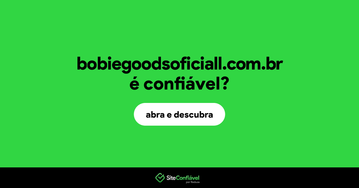 O site bobiegoodsoficiall.com.br é confiável?