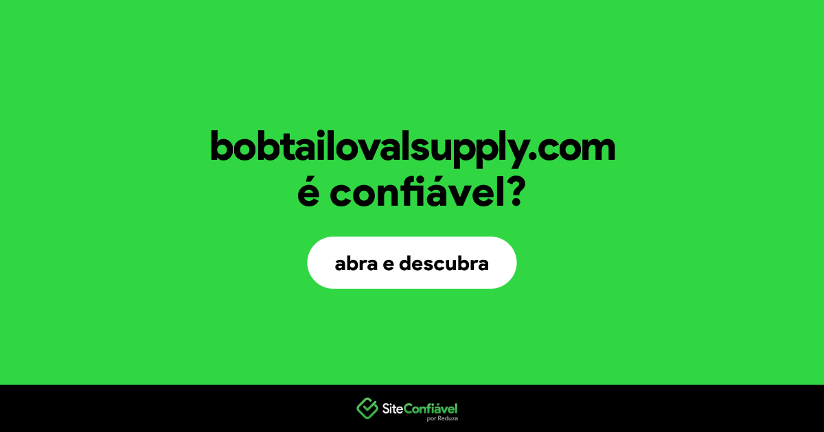 O site bobtailovalsupply.com é confiável?