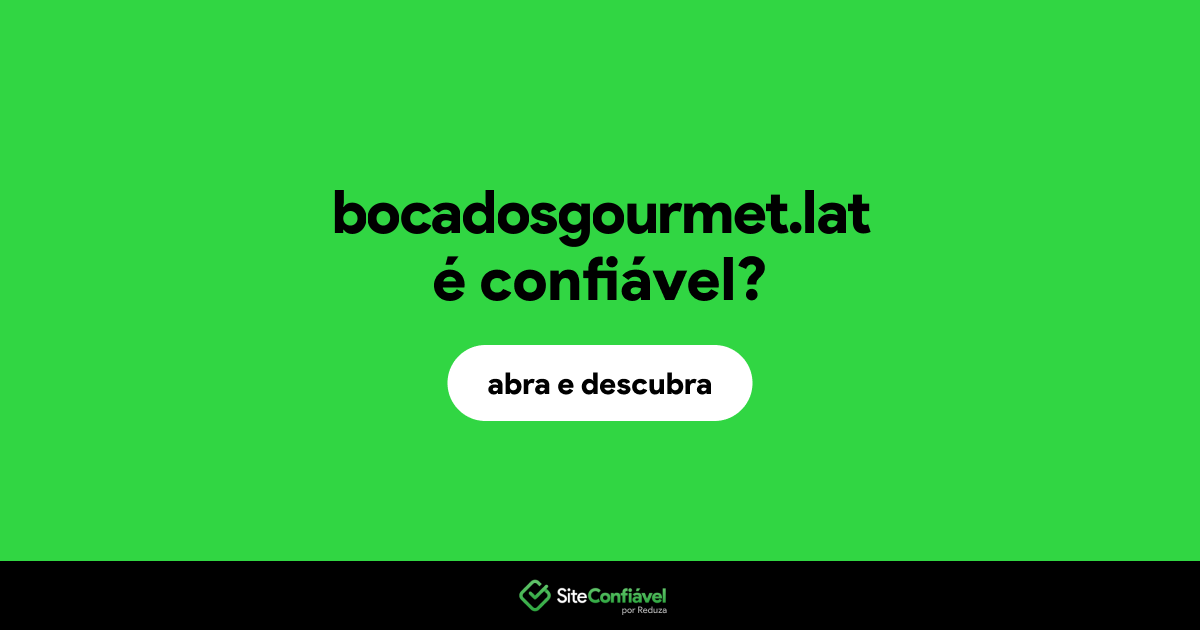 O site bocadosgourmet.lat é confiável?