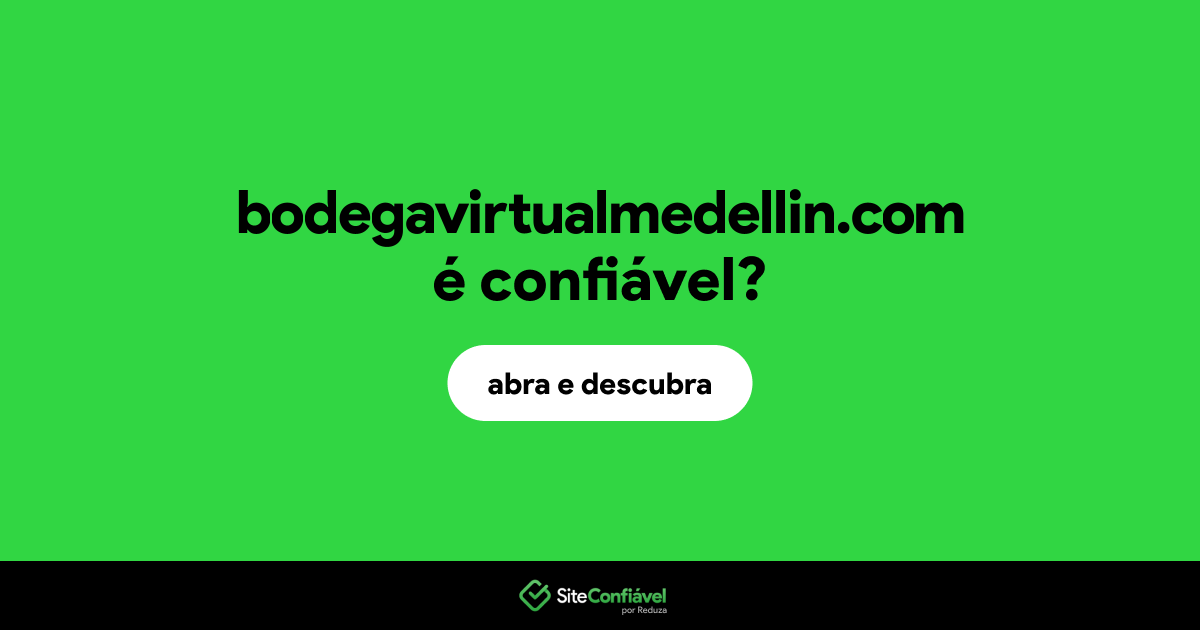O site bodegavirtualmedellin.com é confiável?