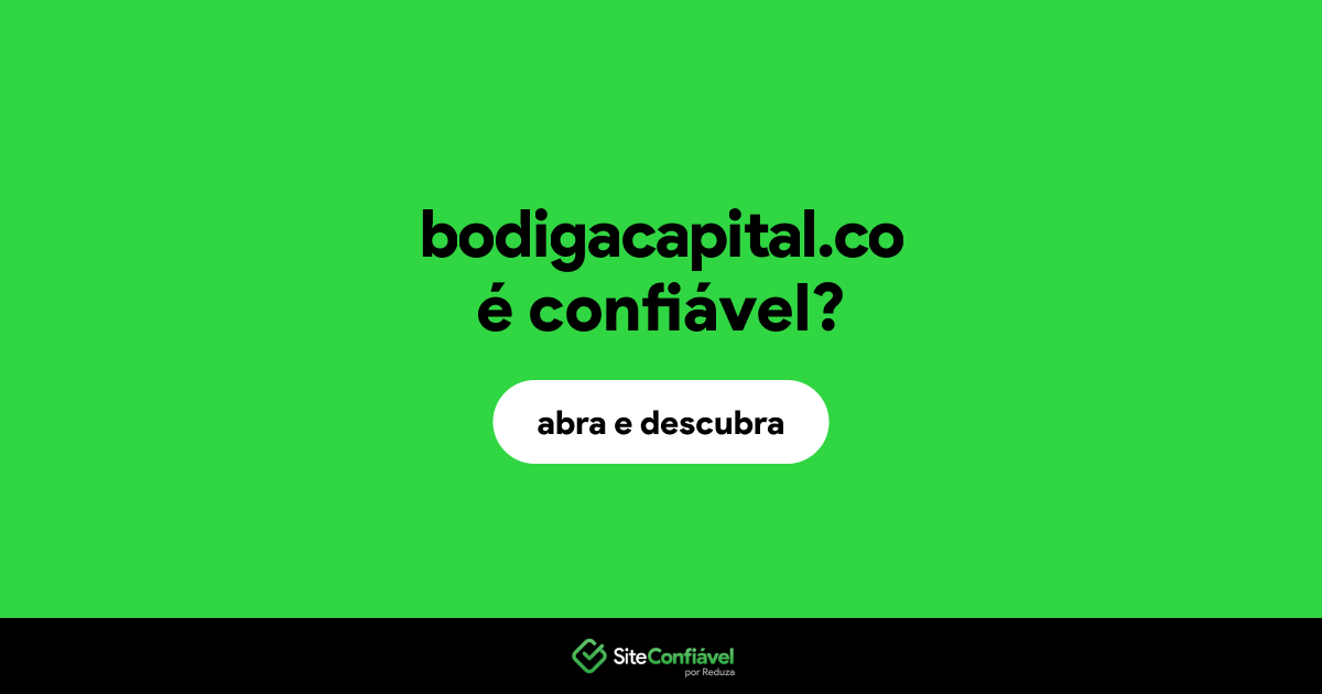 O site bodigacapital.co é confiável?
