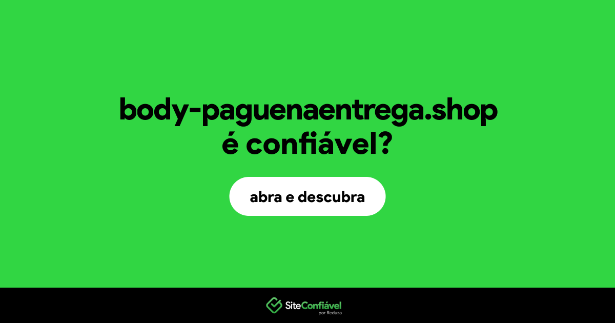 O site body-paguenaentrega.shop é confiável?