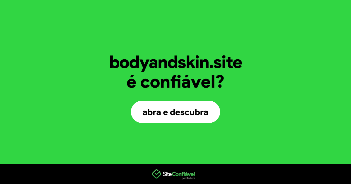 O site bodyandskin.site é confiável?