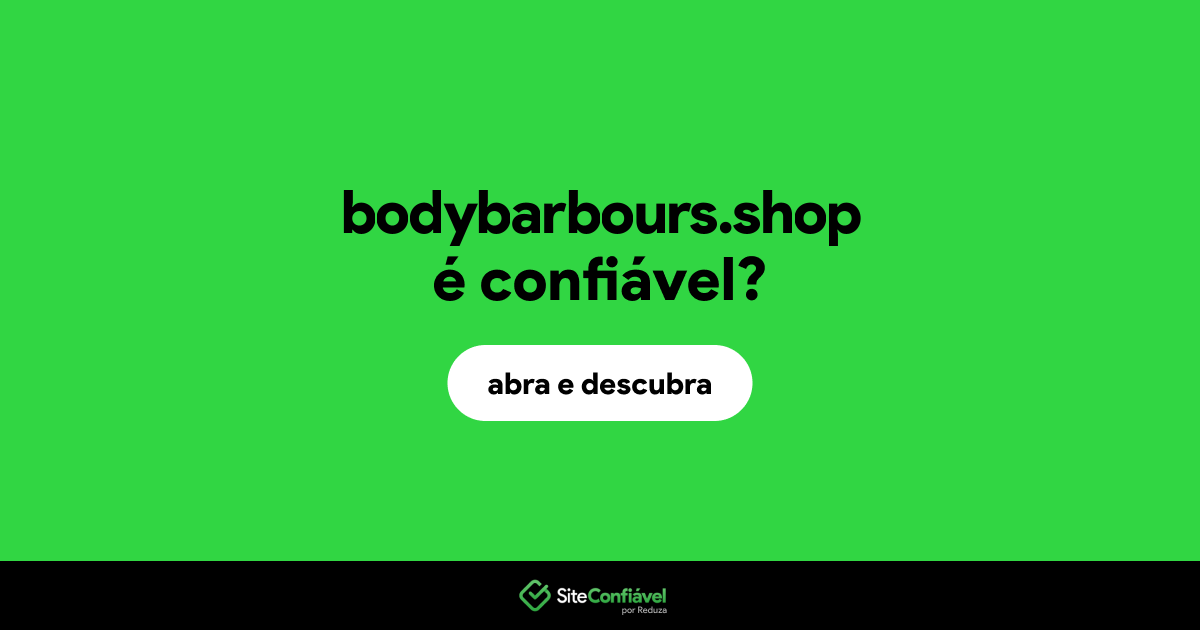 O site bodybarbours.shop é confiável?