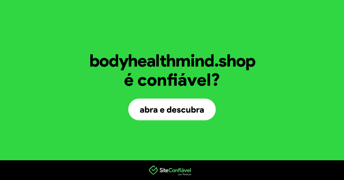 O site bodyhealthmind.shop é confiável?