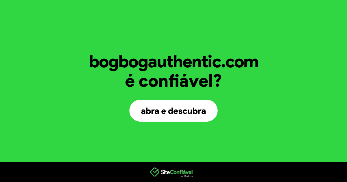 O site bogbogauthentic.com é confiável?