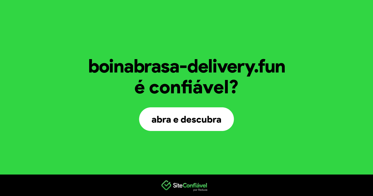 O site boinabrasa-delivery.fun é confiável?