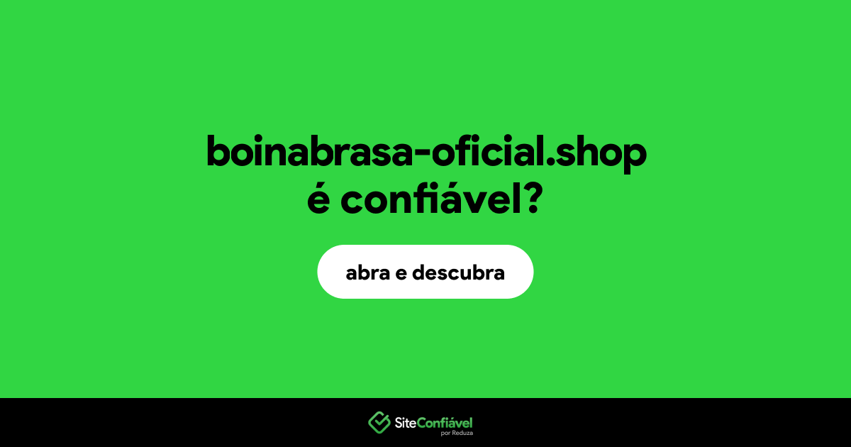 O site boinabrasa-oficial.shop é confiável?