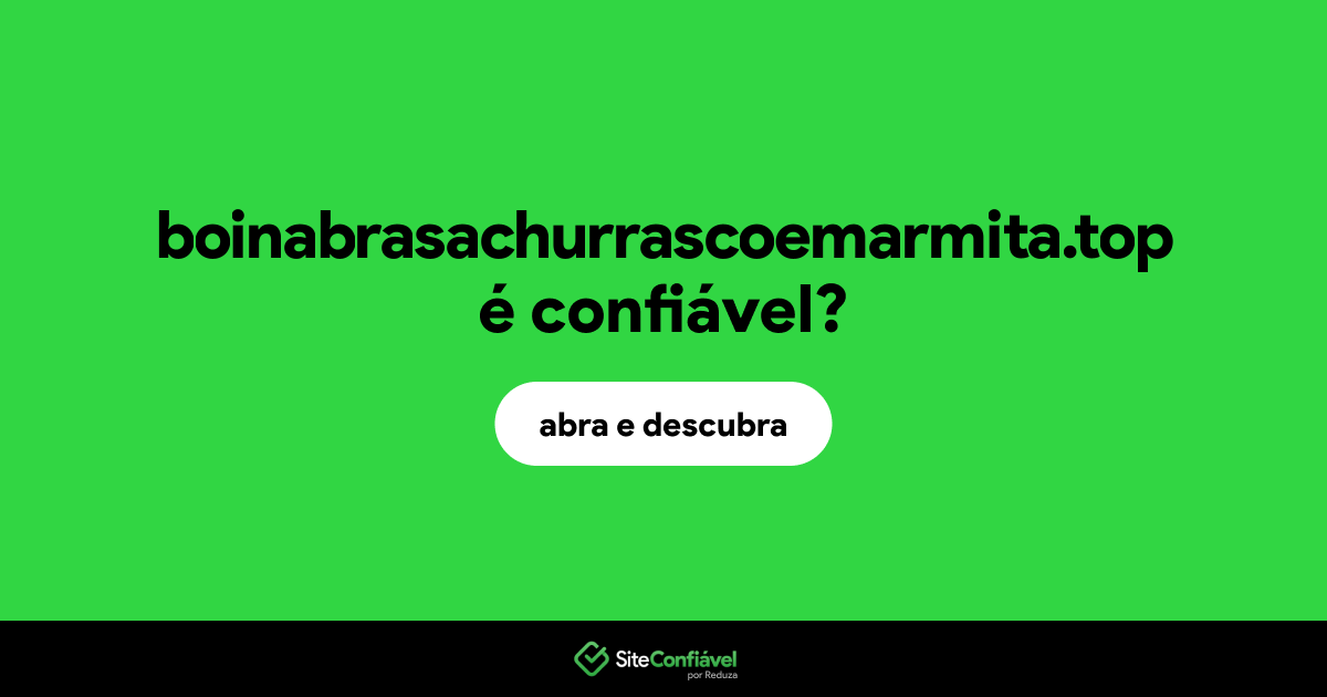 O site boinabrasachurrascoemarmita.top é confiável?