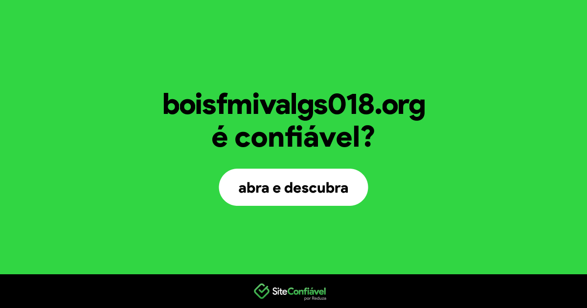 O site boisfmivalgs018.org é confiável?