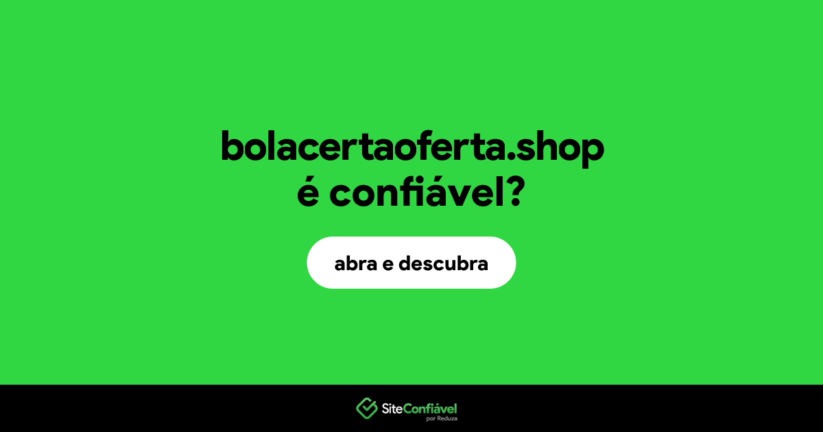 O site bolacertaoferta.shop é confiável?