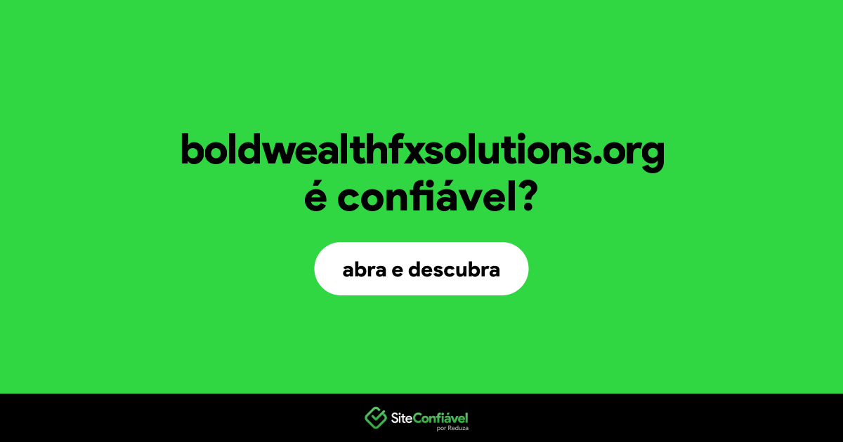 O site boldwealthfxsolutions.org é confiável?