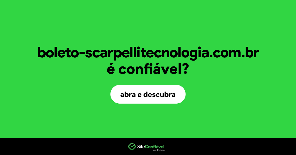 O site boleto-scarpellitecnologia.com.br é confiável?
