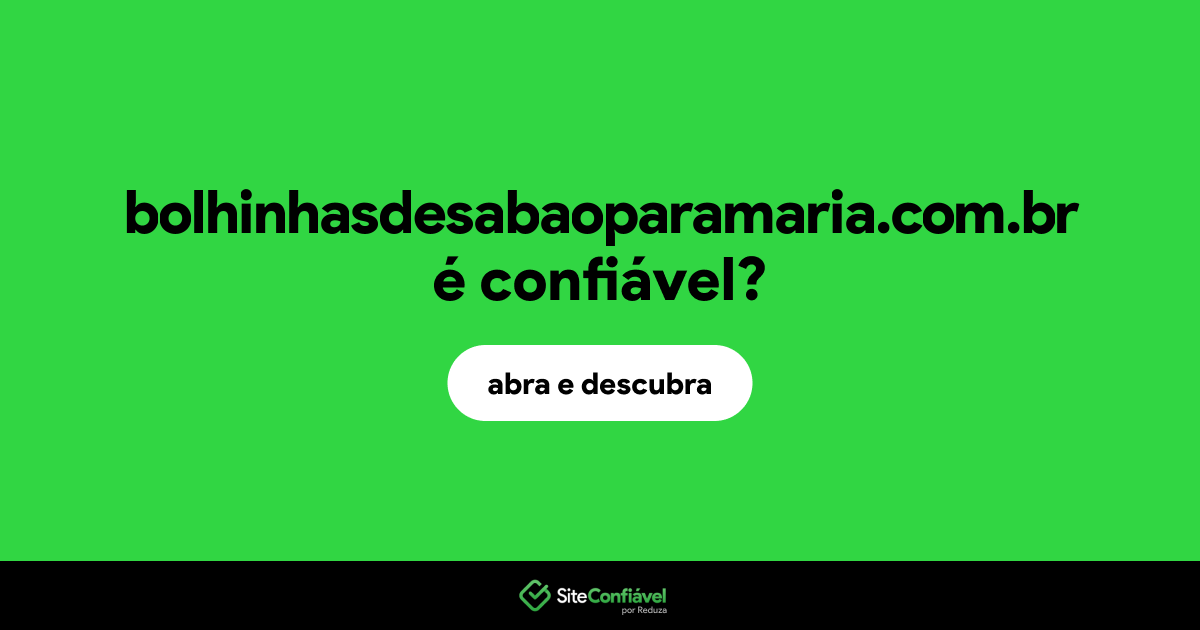 O site bolhinhasdesabaoparamaria.com.br é confiável?