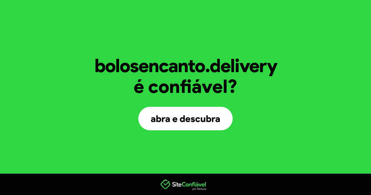 O site bolosencanto.delivery é confiável?
