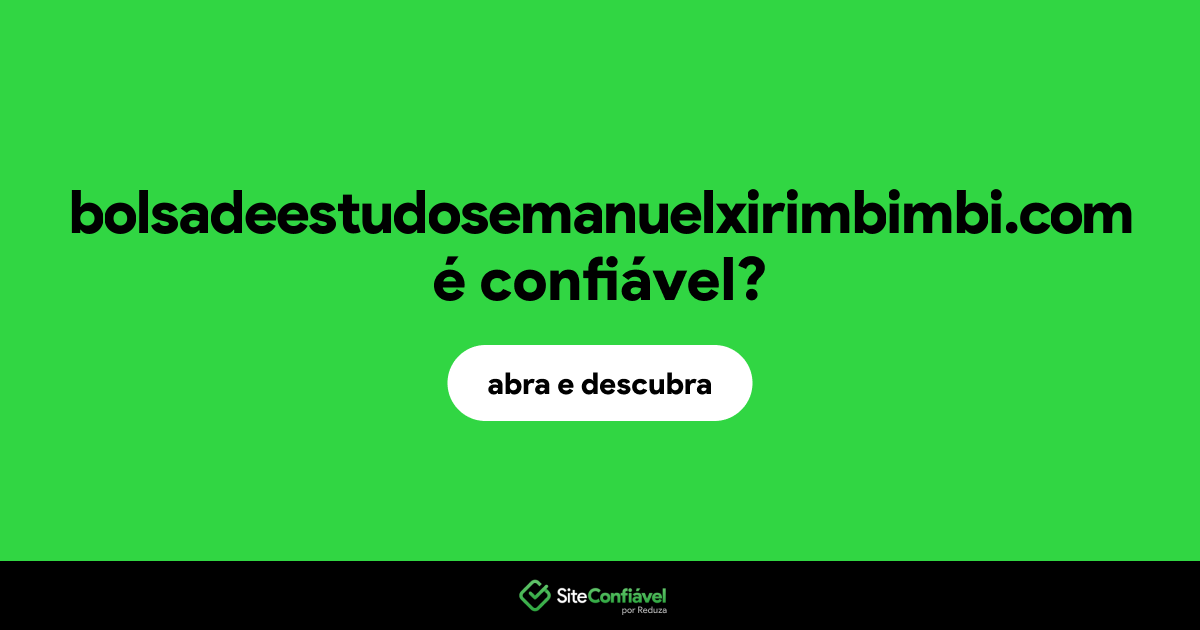 O site bolsadeestudosemanuelxirimbimbi.com é confiável?