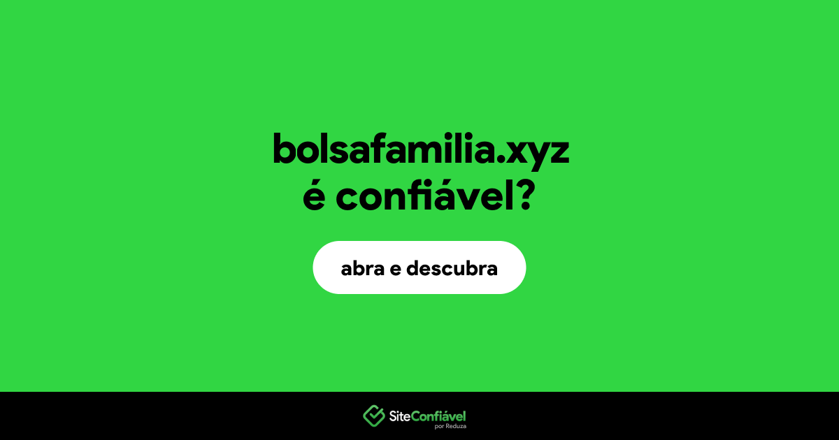 O site bolsafamilia.xyz é confiável?