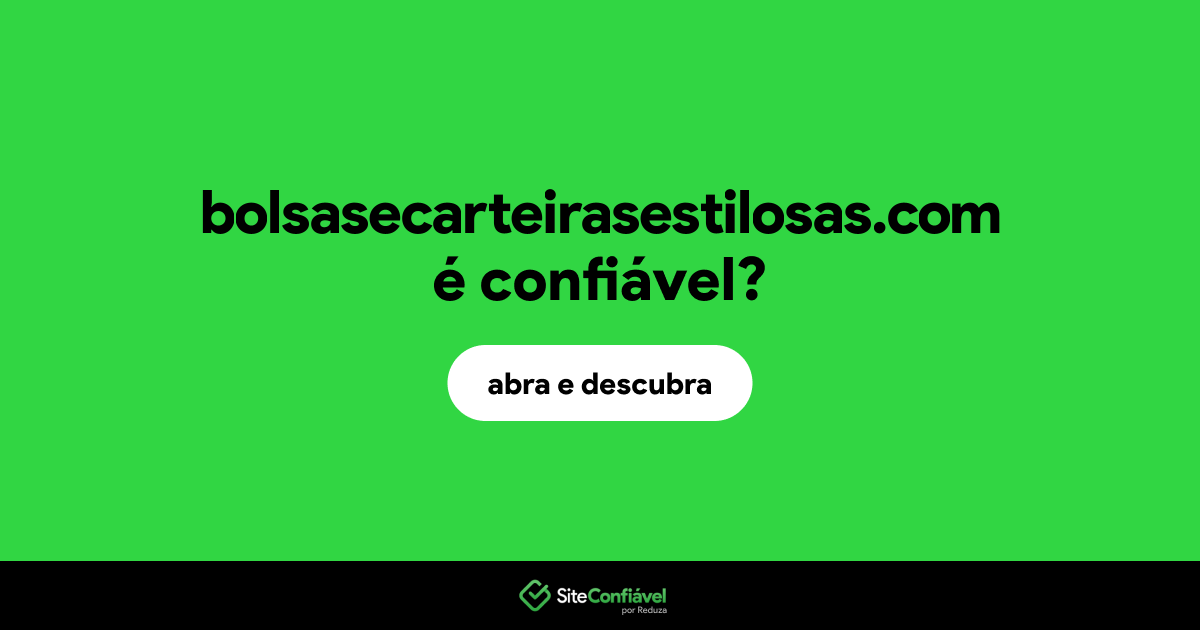 O site bolsasecarteirasestilosas.com é confiável?