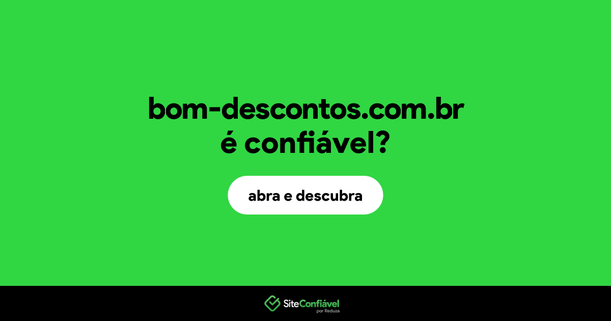 O site bom-descontos.com.br é confiável?