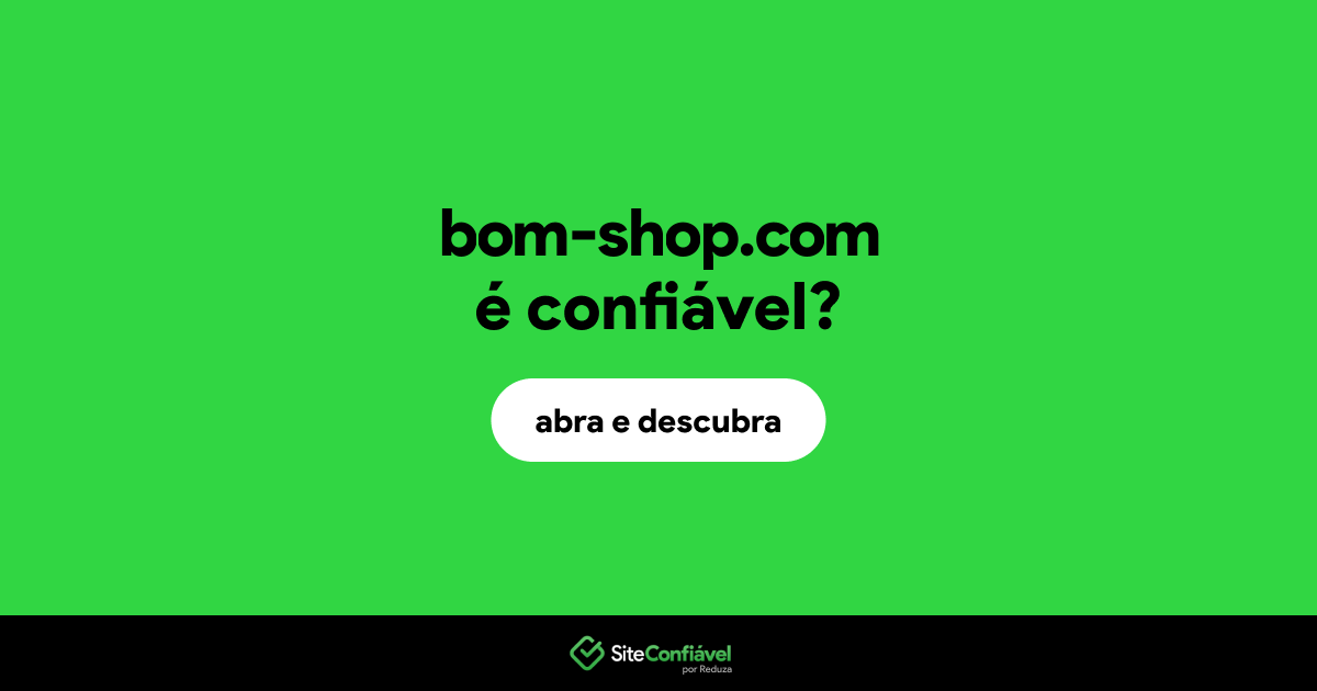 O site bom-shop.com é confiável?
