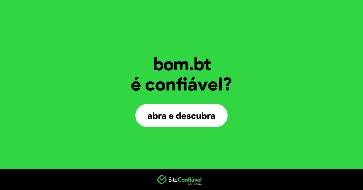 O site bom.bt é confiável?