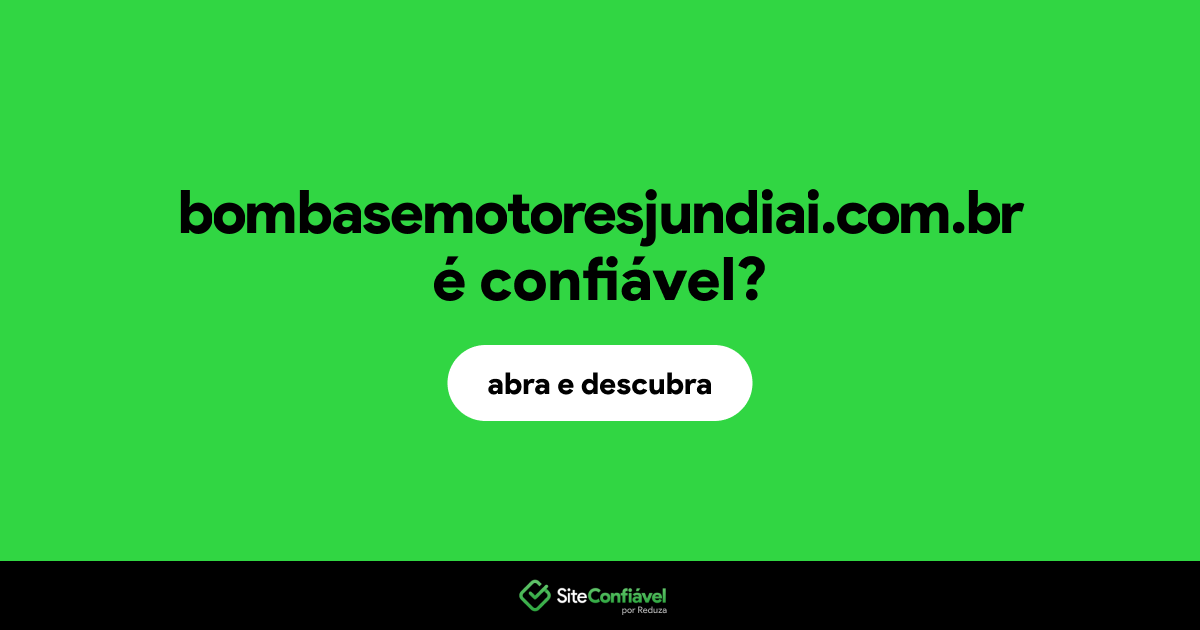 O site bombasemotoresjundiai.com.br é confiável?