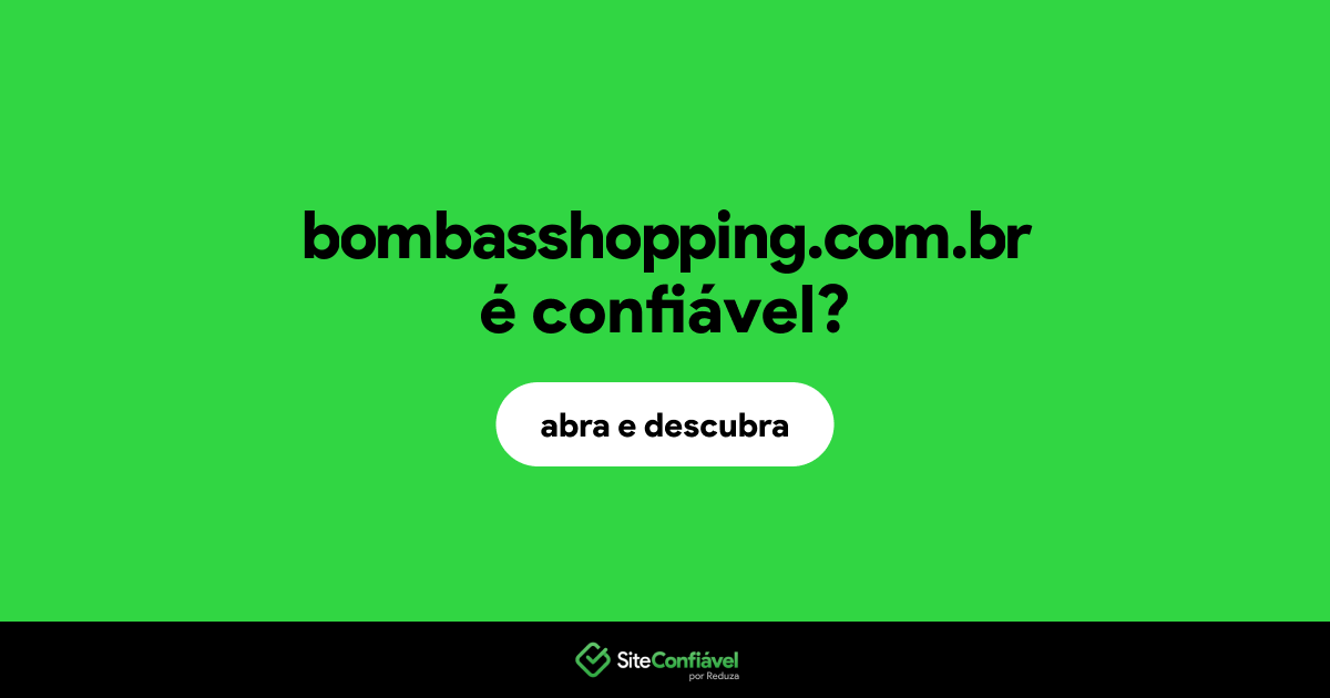 O site bombasshopping.com.br é confiável?