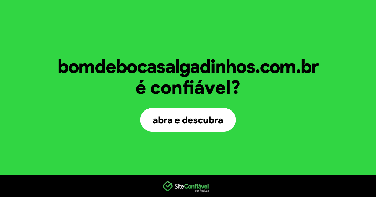 O site bomdebocasalgadinhos.com.br é confiável?
