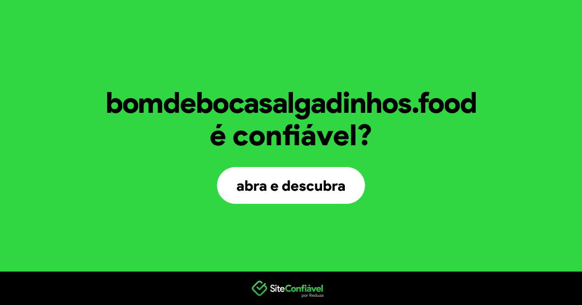O site bomdebocasalgadinhos.food é confiável?