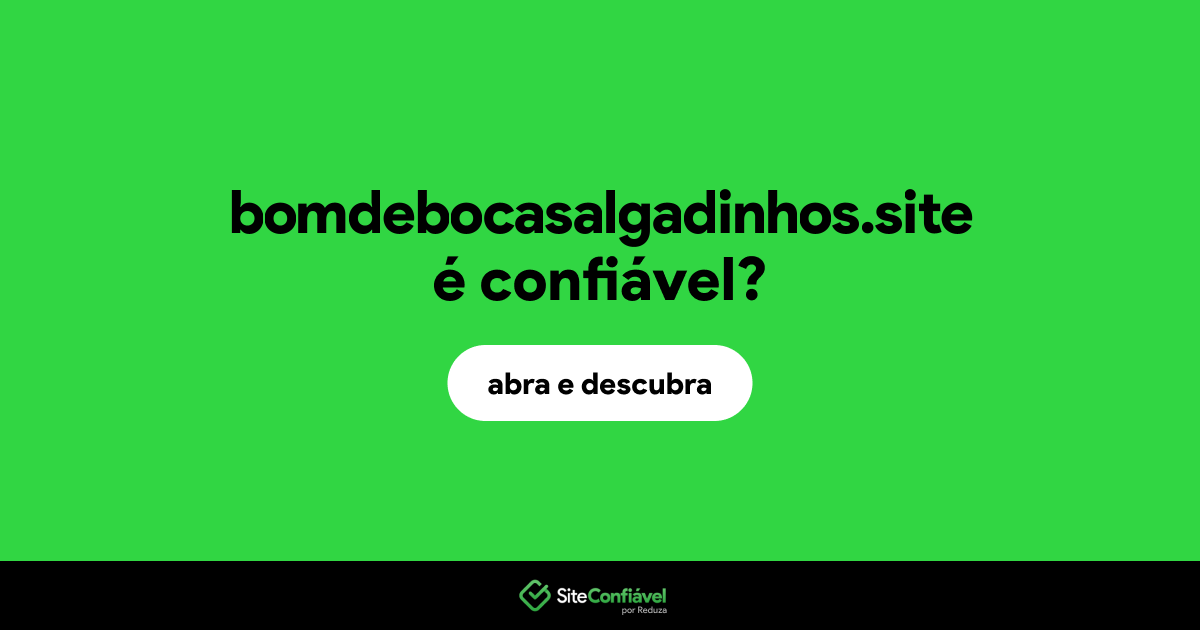 O site bomdebocasalgadinhos.site é confiável?