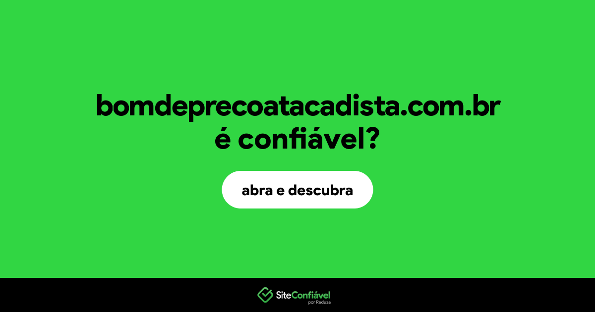 O site bomdeprecoatacadista.com.br é confiável?
