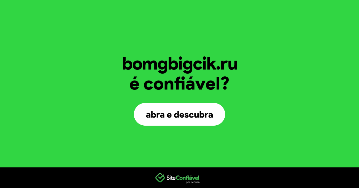 O site bomgbigcik.ru é confiável?