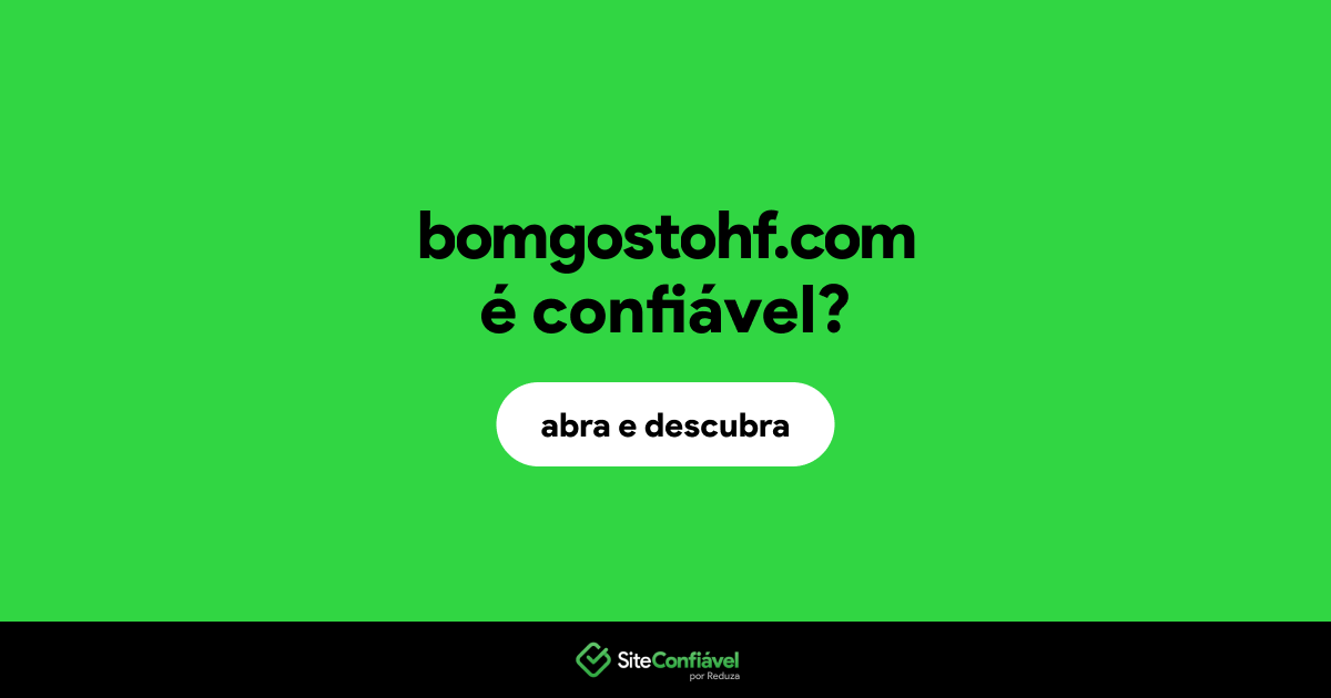 O site bomgostohf.com é confiável?