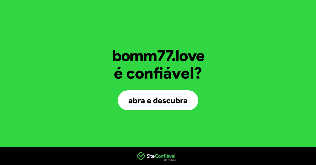 O site bomm77.love é confiável?