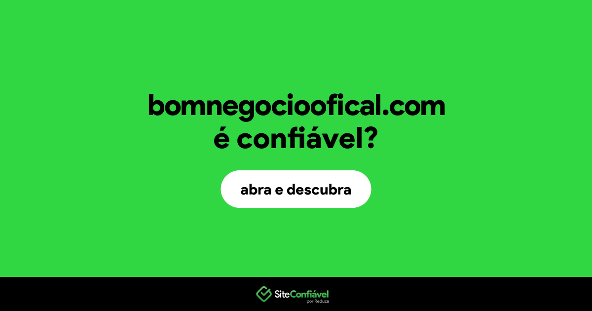 O site bomnegocioofical.com é confiável?