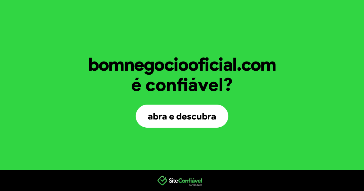 O site bomnegociooficial.com é confiável?