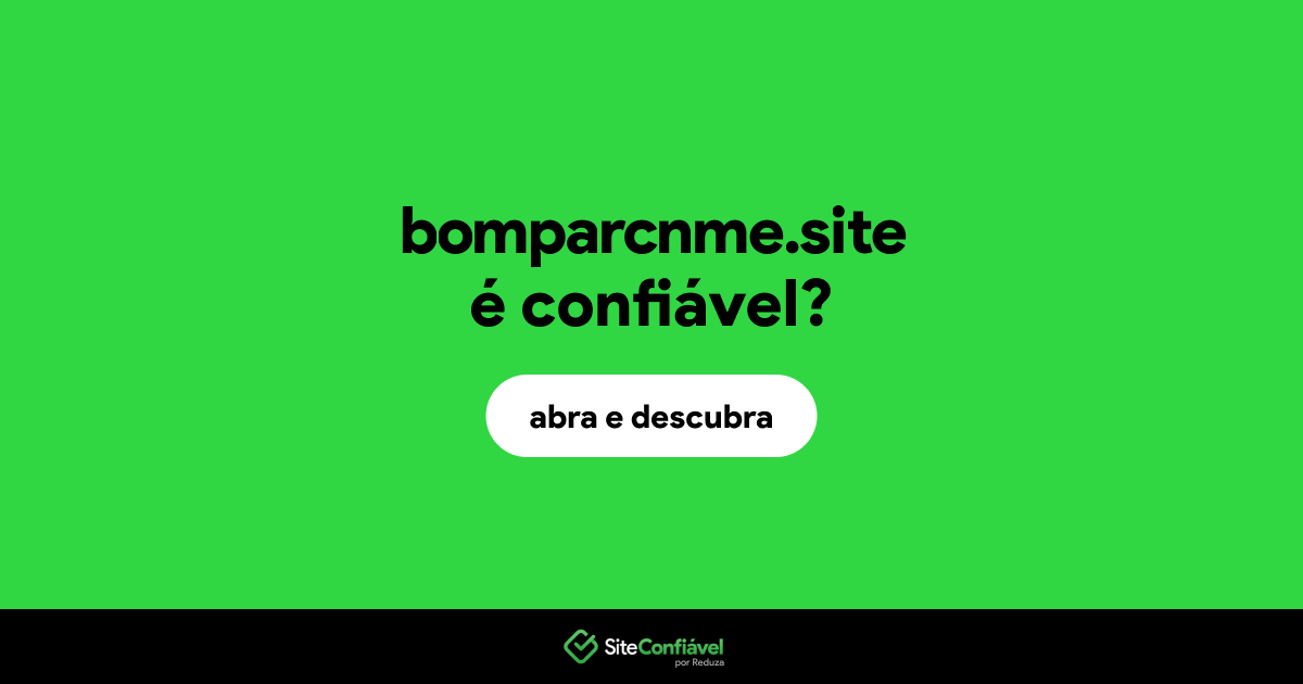 O site bomparcnme.site é confiável?
