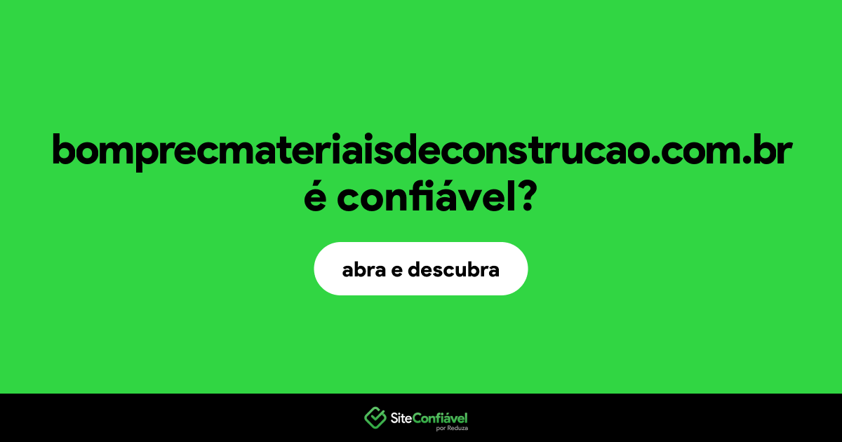 O site bomprecmateriaisdeconstrucao.com.br é confiável?