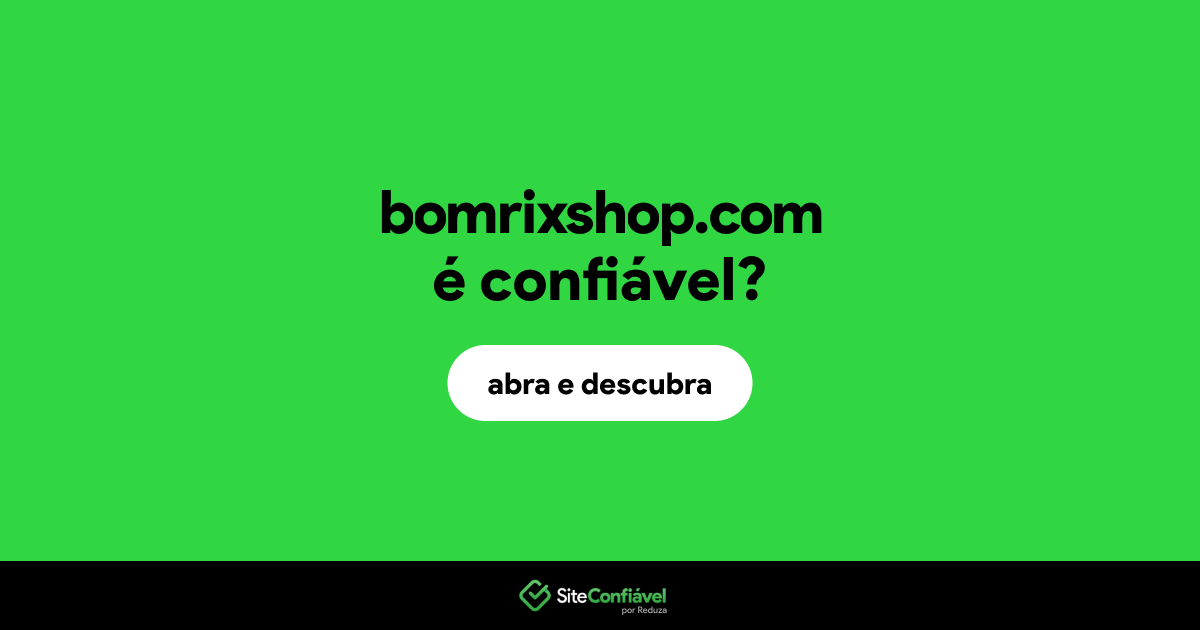 O site bomrixshop.com é confiável?