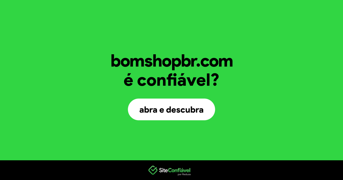 O site bomshopbr.com é confiável?