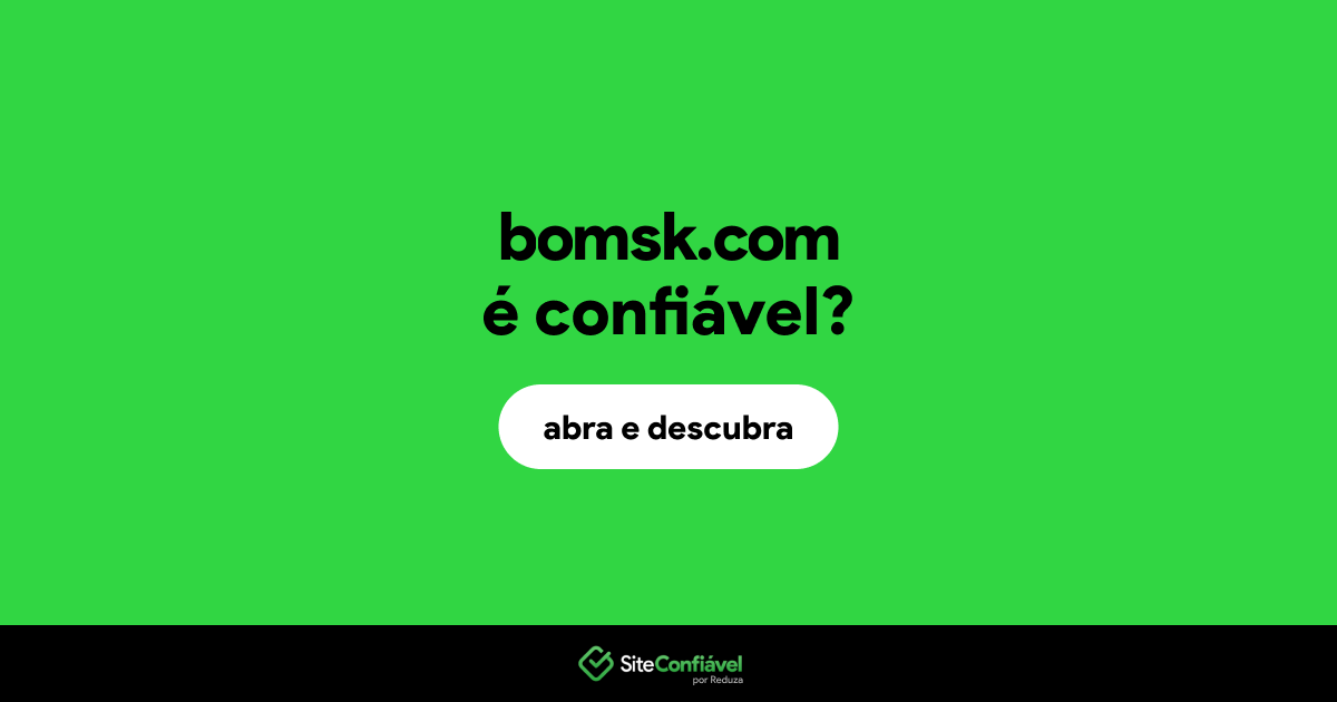 O site bomsk.com é confiável?