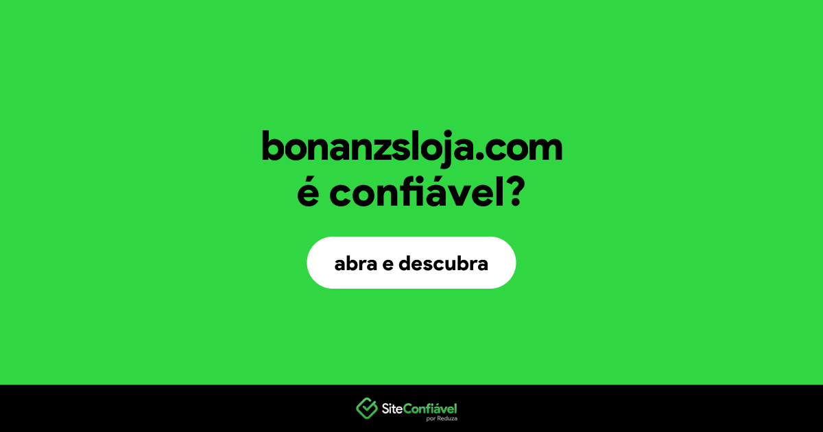 O site bonanzsloja.com é confiável?