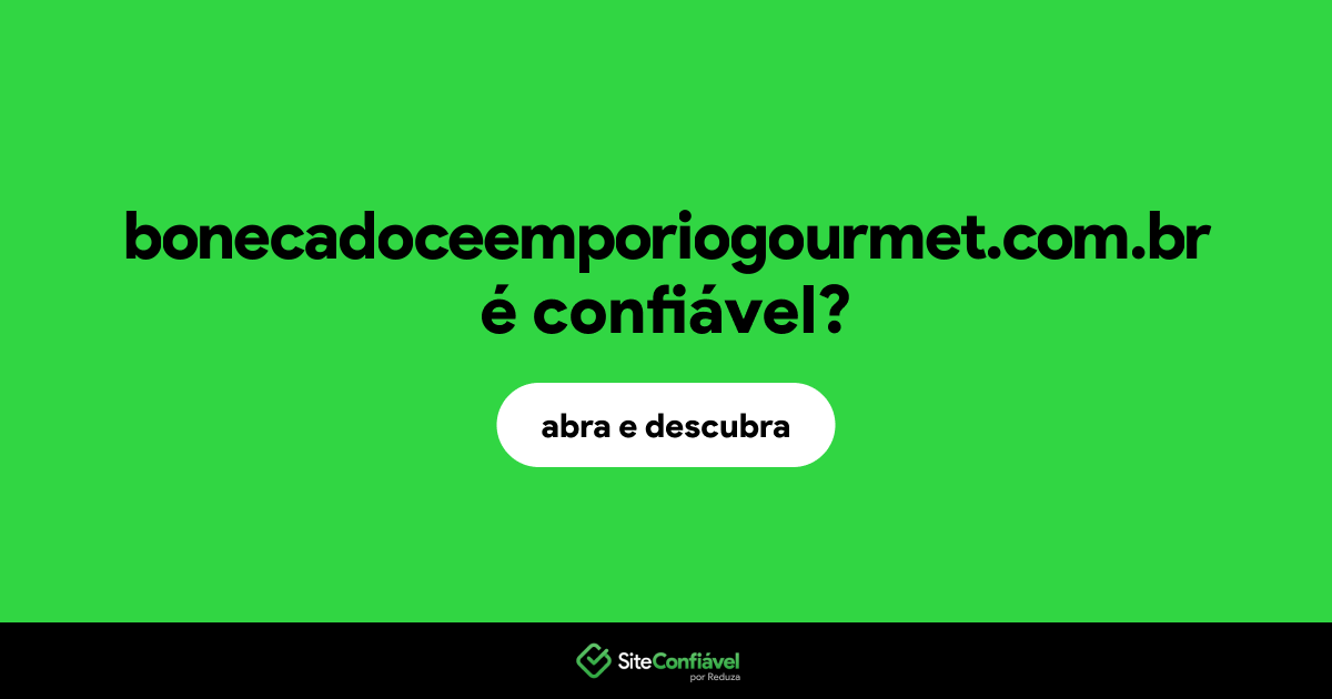 O site bonecadoceemporiogourmet.com.br é confiável?