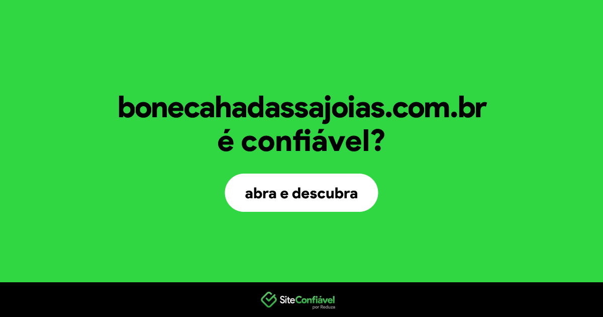 O site bonecahadassajoias.com.br é confiável?