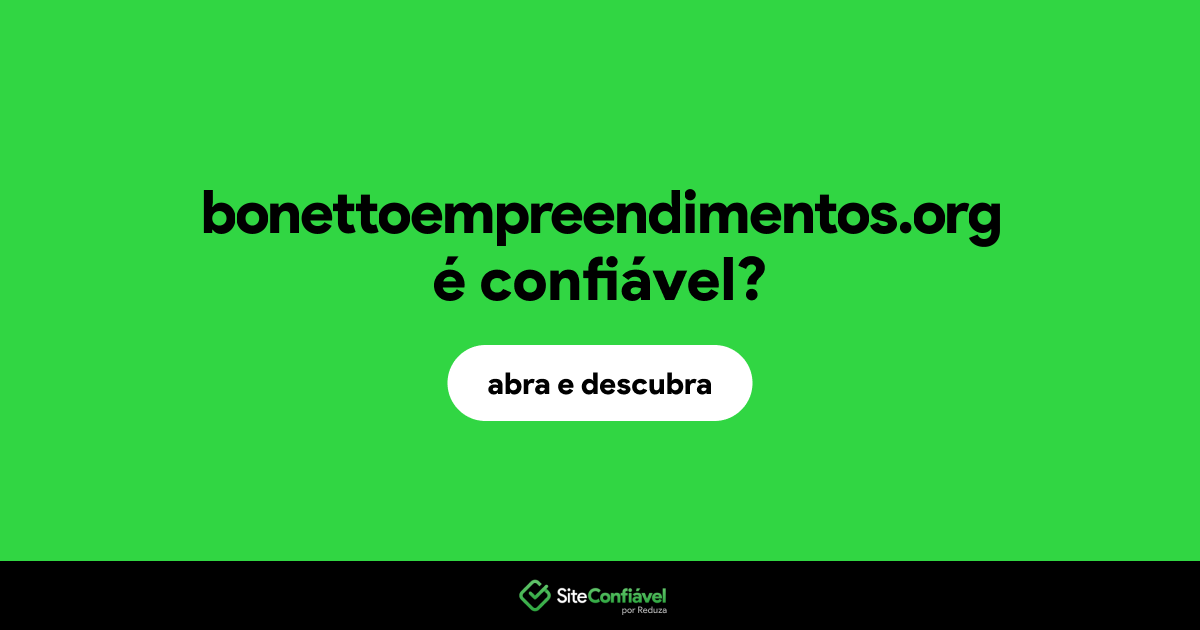 O site bonettoempreendimentos.org é confiável?