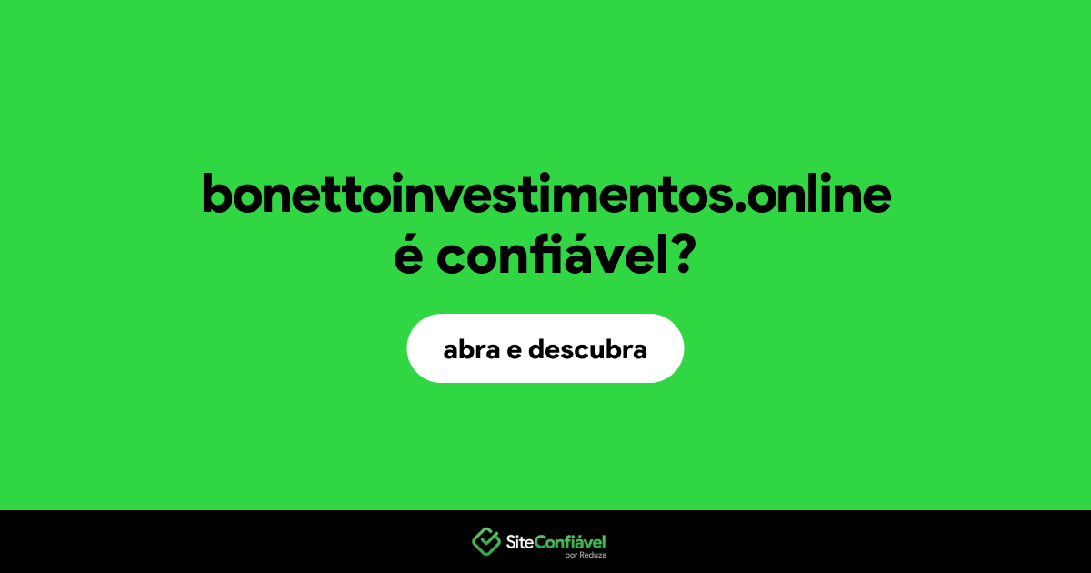 O site bonettoinvestimentos.online é confiável?