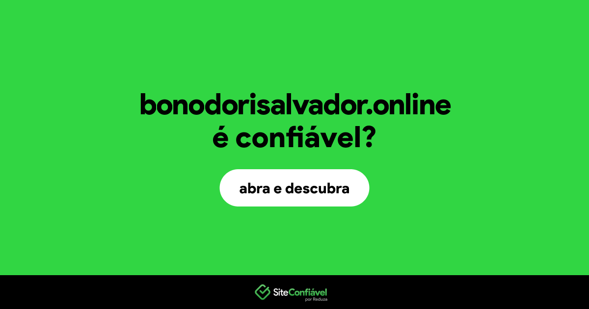 O site bonodorisalvador.online é confiável?