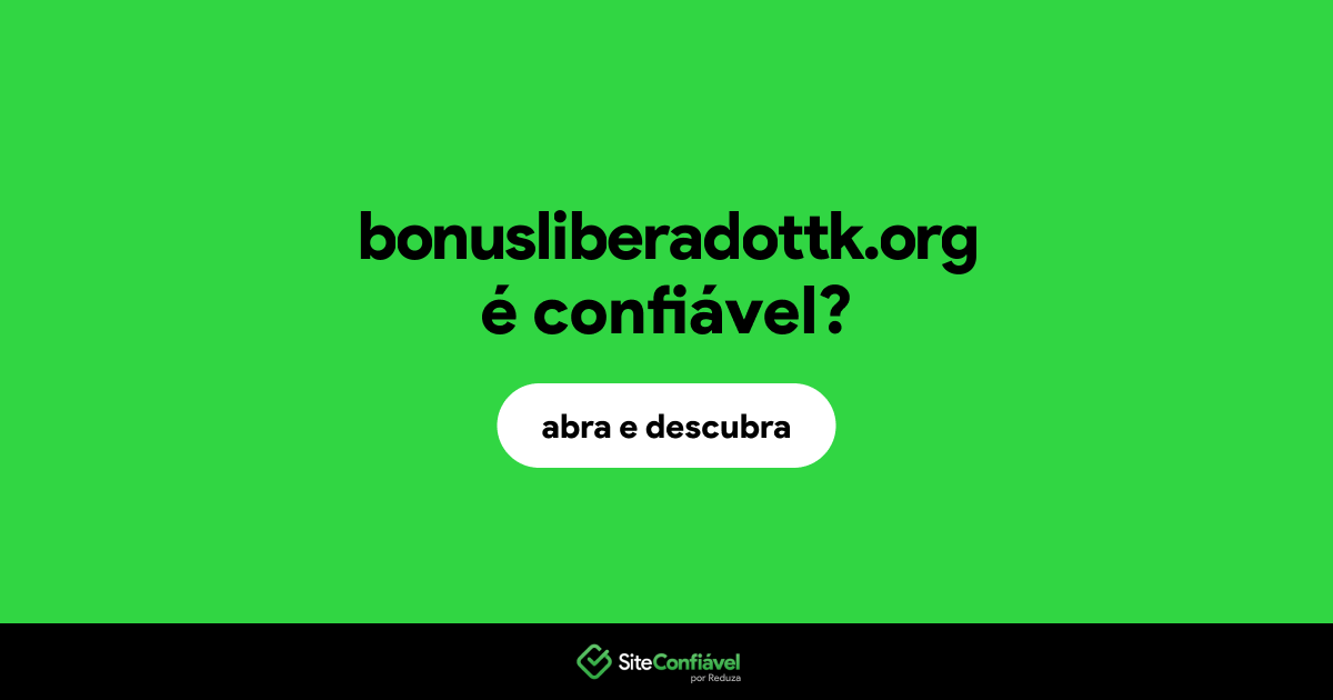 O site bonusliberadottk.org é confiável?