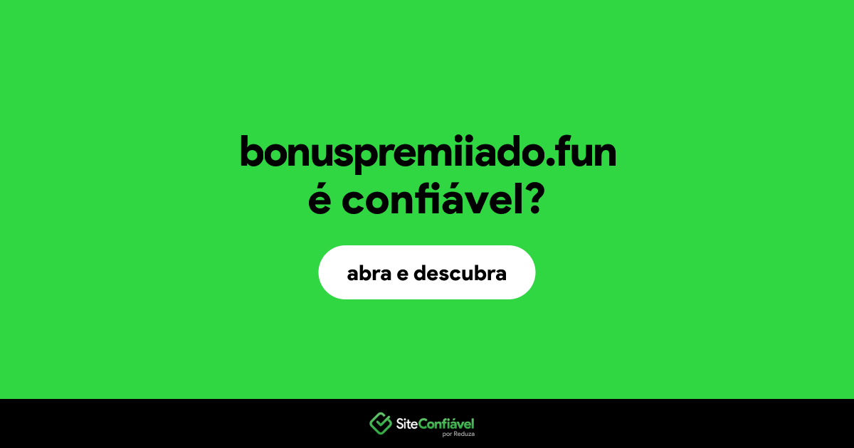 O site bonuspremiiado.fun é confiável?