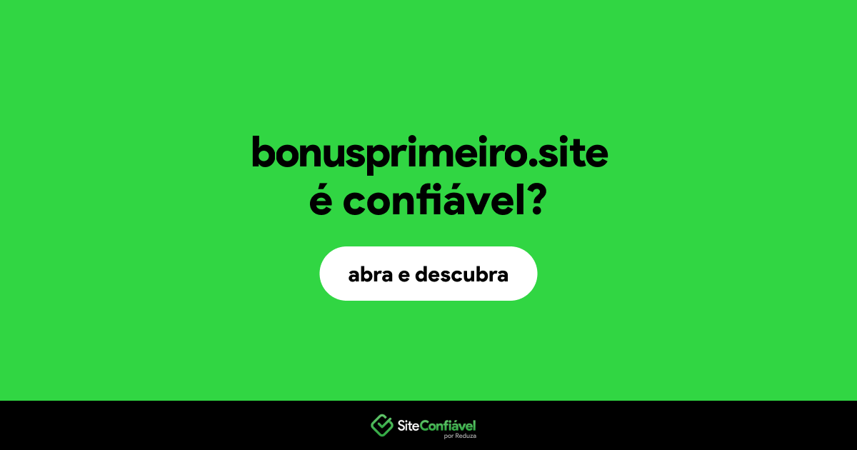 O site bonusprimeiro.site é confiável?